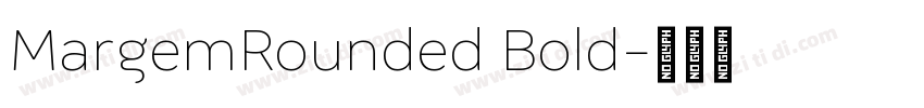 MargemRounded Bold字体转换 MargemRounded Bold字体转换